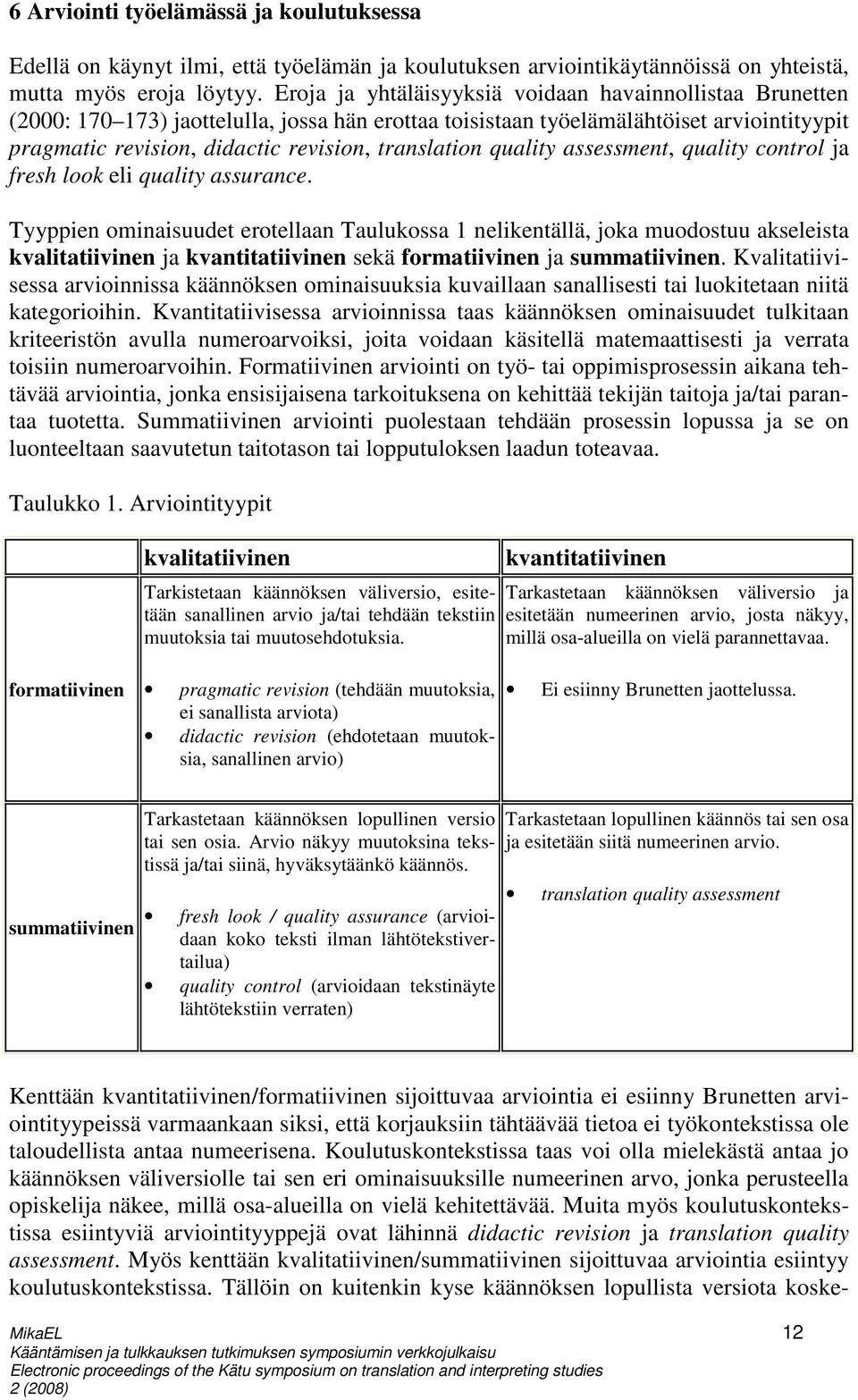 translation quality assessment, quality control ja fresh look eli quality assurance.