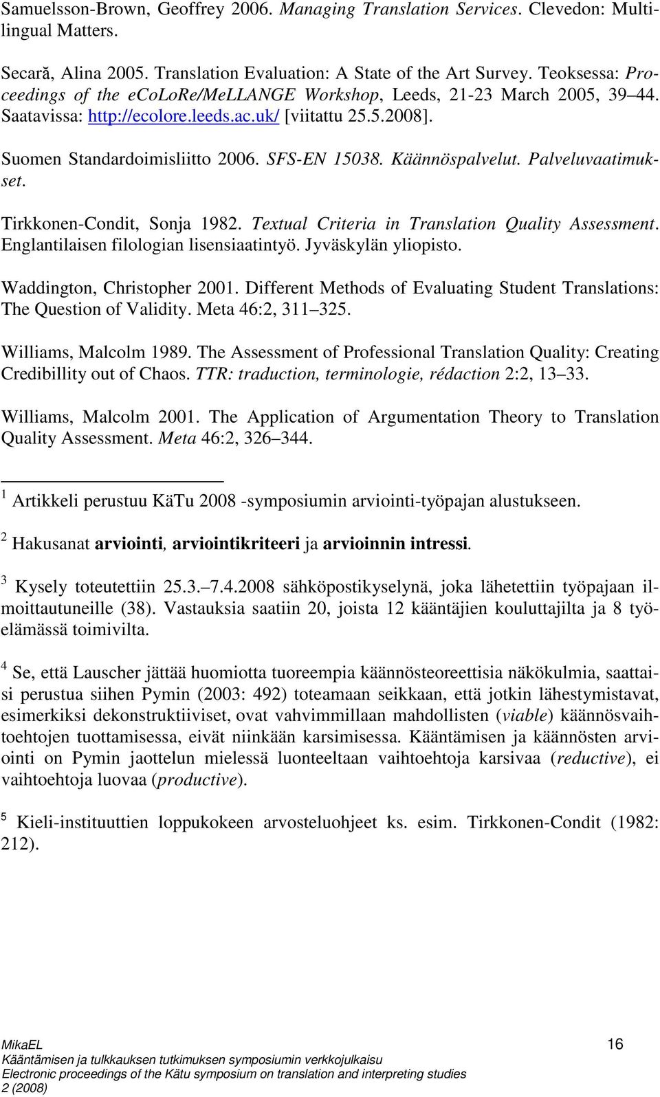 Käännöspalvelut. Palveluvaatimukset. Tirkkonen-Condit, Sonja 1982. Textual Criteria in Translation Quality Assessment. Englantilaisen filologian lisensiaatintyö. Jyväskylän yliopisto.