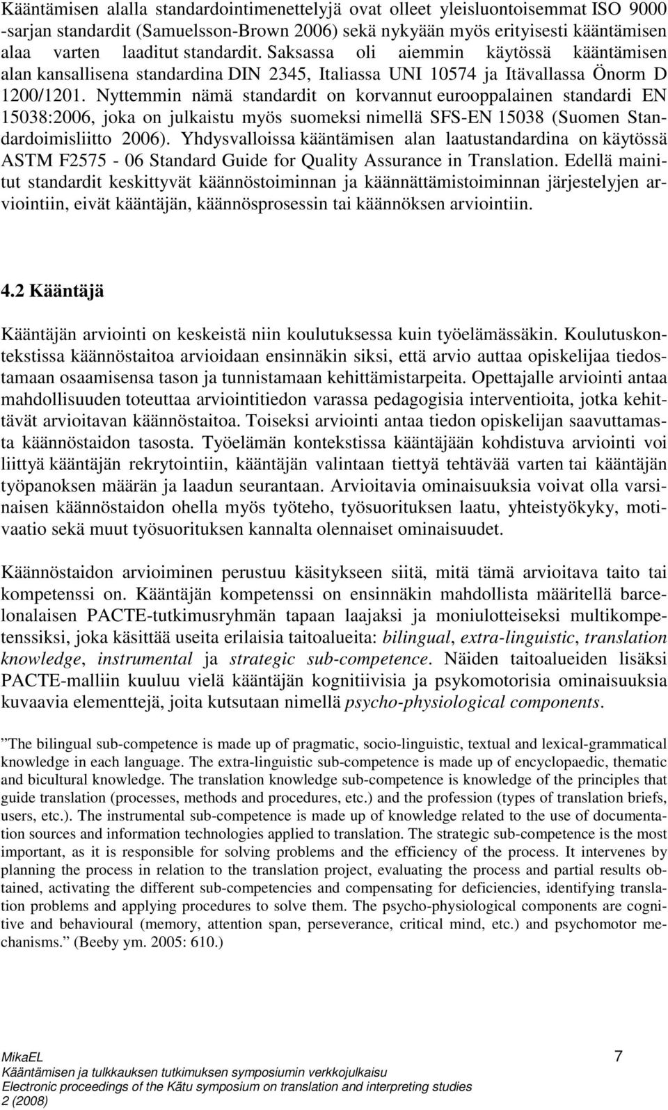 Nyttemmin nämä standardit on korvannut eurooppalainen standardi EN 15038:2006, joka on julkaistu myös suomeksi nimellä SFS-EN 15038 (Suomen Standardoimisliitto 2006).