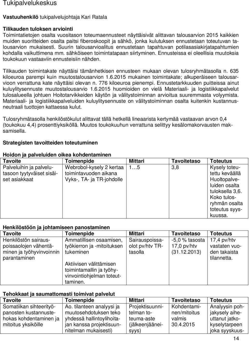 Suurin talousarvioalitus ennustetaan tapahtuvan potilasasiakirjatapahtumien kohdalla vaikuttimena mm. sähköiseen toimintatapaan siirtyminen.