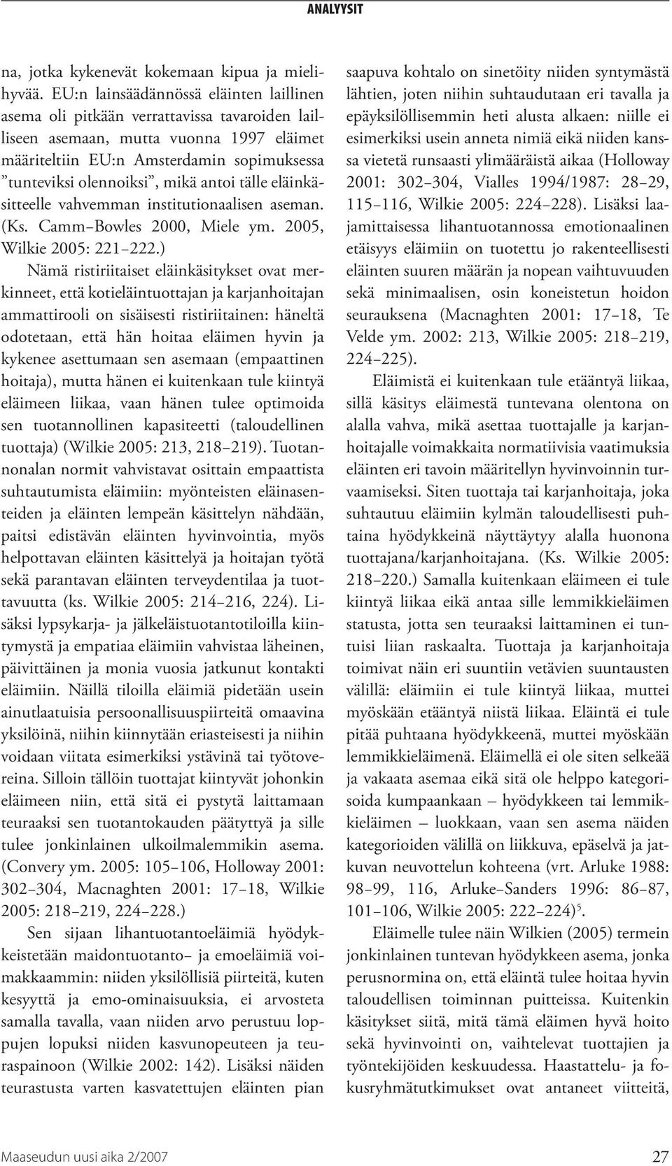 antoi tälle eläinkäsitteelle vahvemman institutionaalisen aseman. (Ks. Camm Bowles 2000, Miele ym. 2005, Wilkie 2005: 221 222.