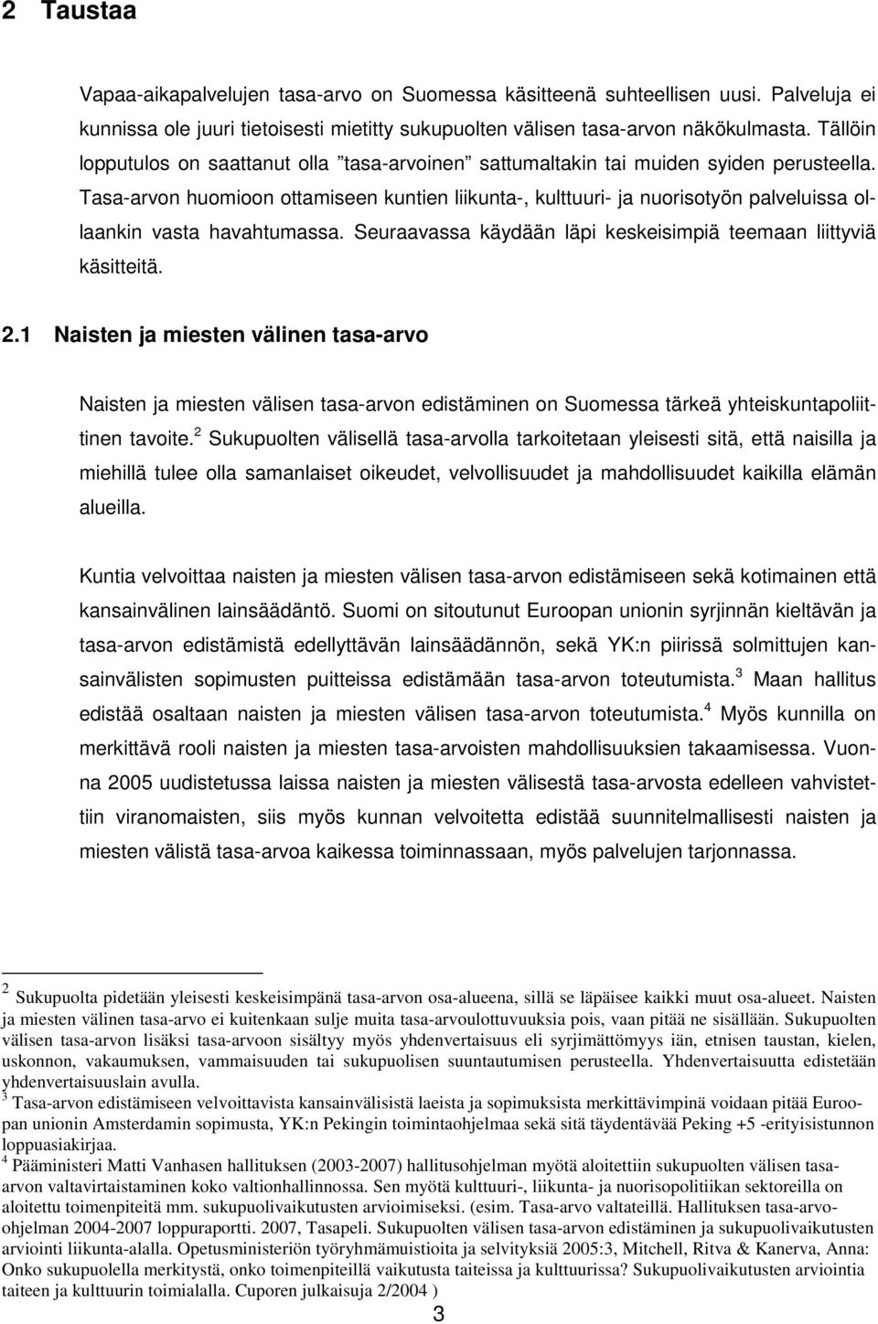 Tasa-arvon huomioon ottamiseen kuntien liikunta-, kulttuuri- ja nuorisotyön palveluissa ollaankin vasta havahtumassa. Seuraavassa käydään läpi keskeisimpiä teemaan liittyviä käsitteitä. 2.