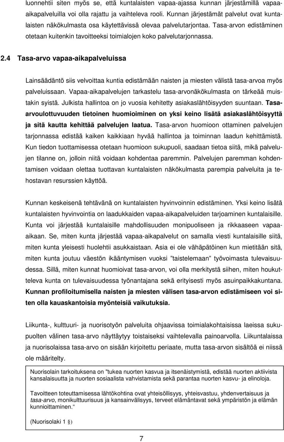 4 Tasa-arvo vapaa-aikapalveluissa Lainsäädäntö siis velvoittaa kuntia edistämään naisten ja miesten välistä tasa-arvoa myös palveluissaan.