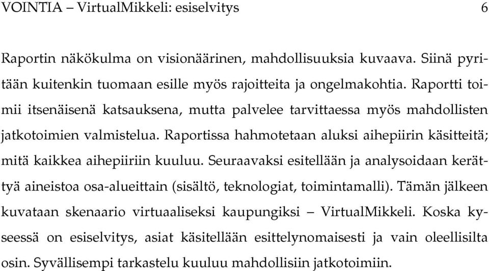 Raportissa hahmotetaan aluksi aihepiirin käsitteitä; mitä kaikkea aihepiiriin kuuluu.