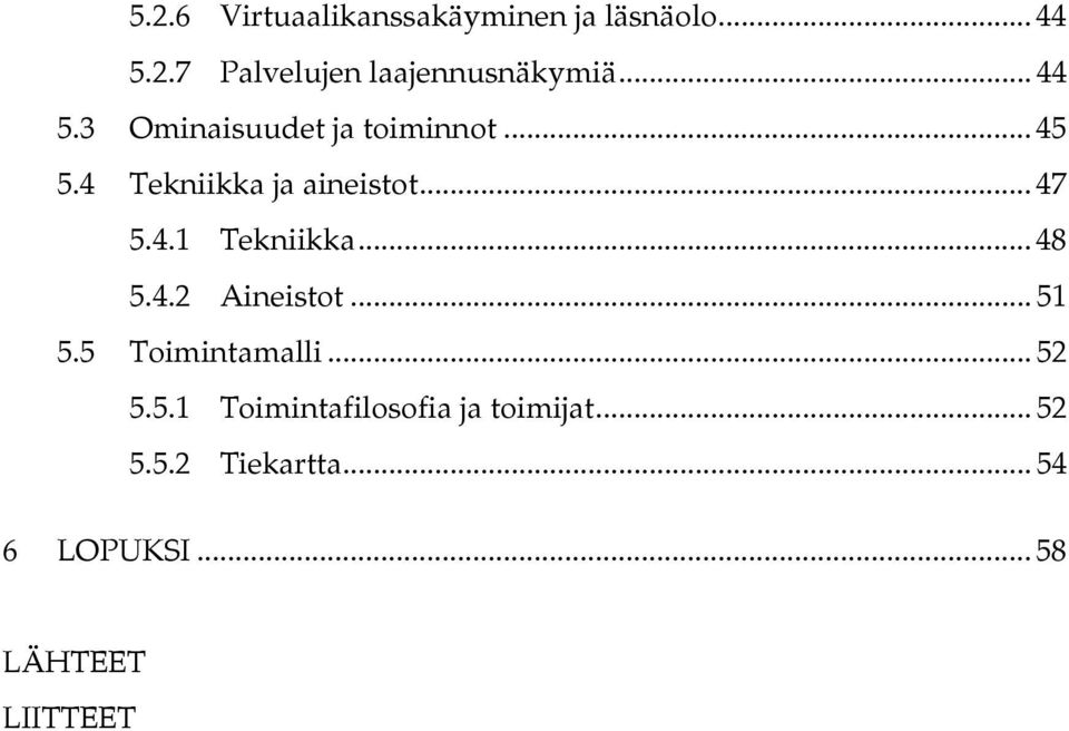 .. 48 5.4.2 Aineistot... 51 5.5 Toimintamalli... 52 5.5.1 Toimintafilosofia ja toimijat.