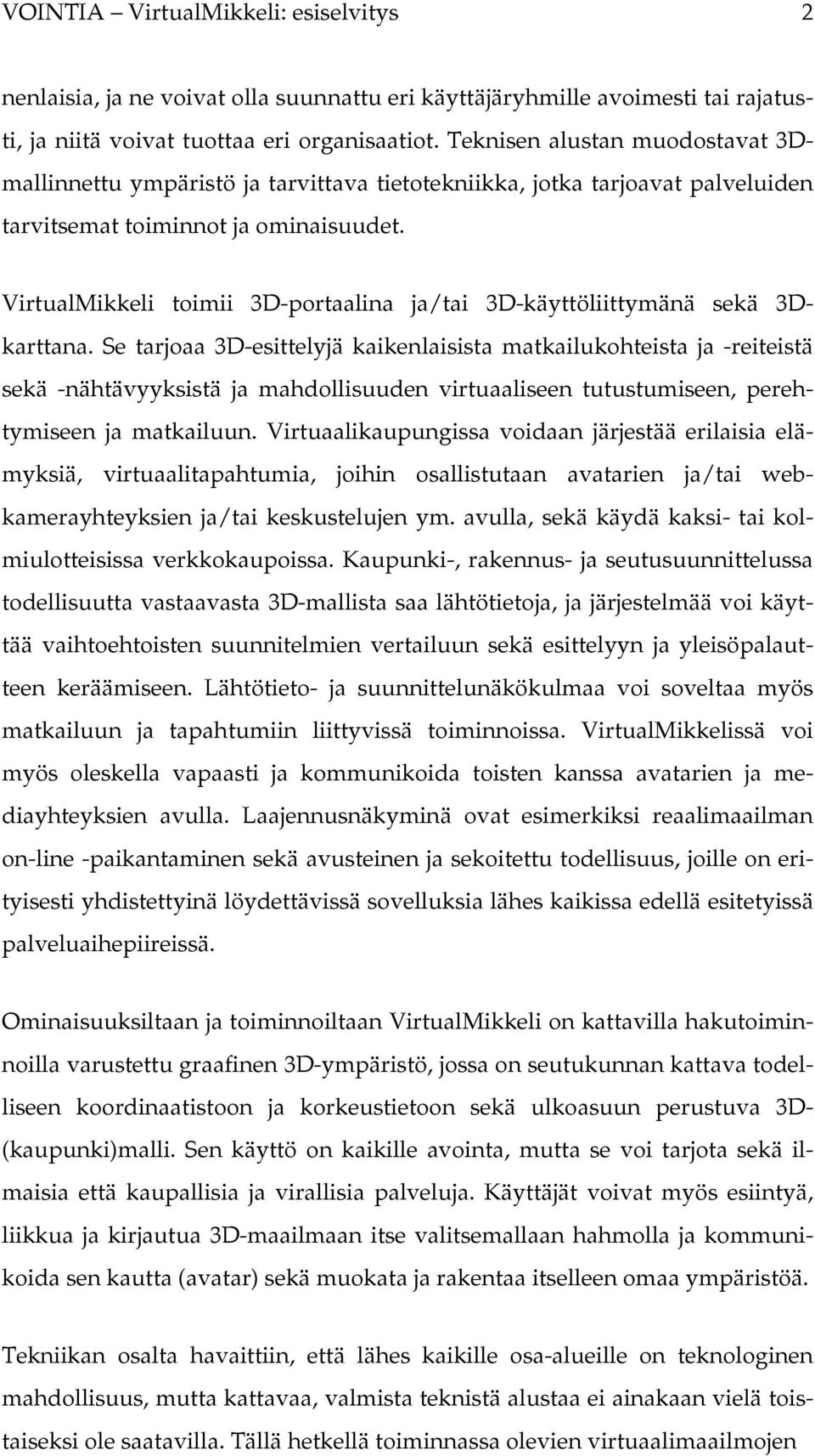 VirtualMikkeli toimii 3D-portaalina ja/tai 3D-käyttöliittymänä sekä 3Dkarttana.