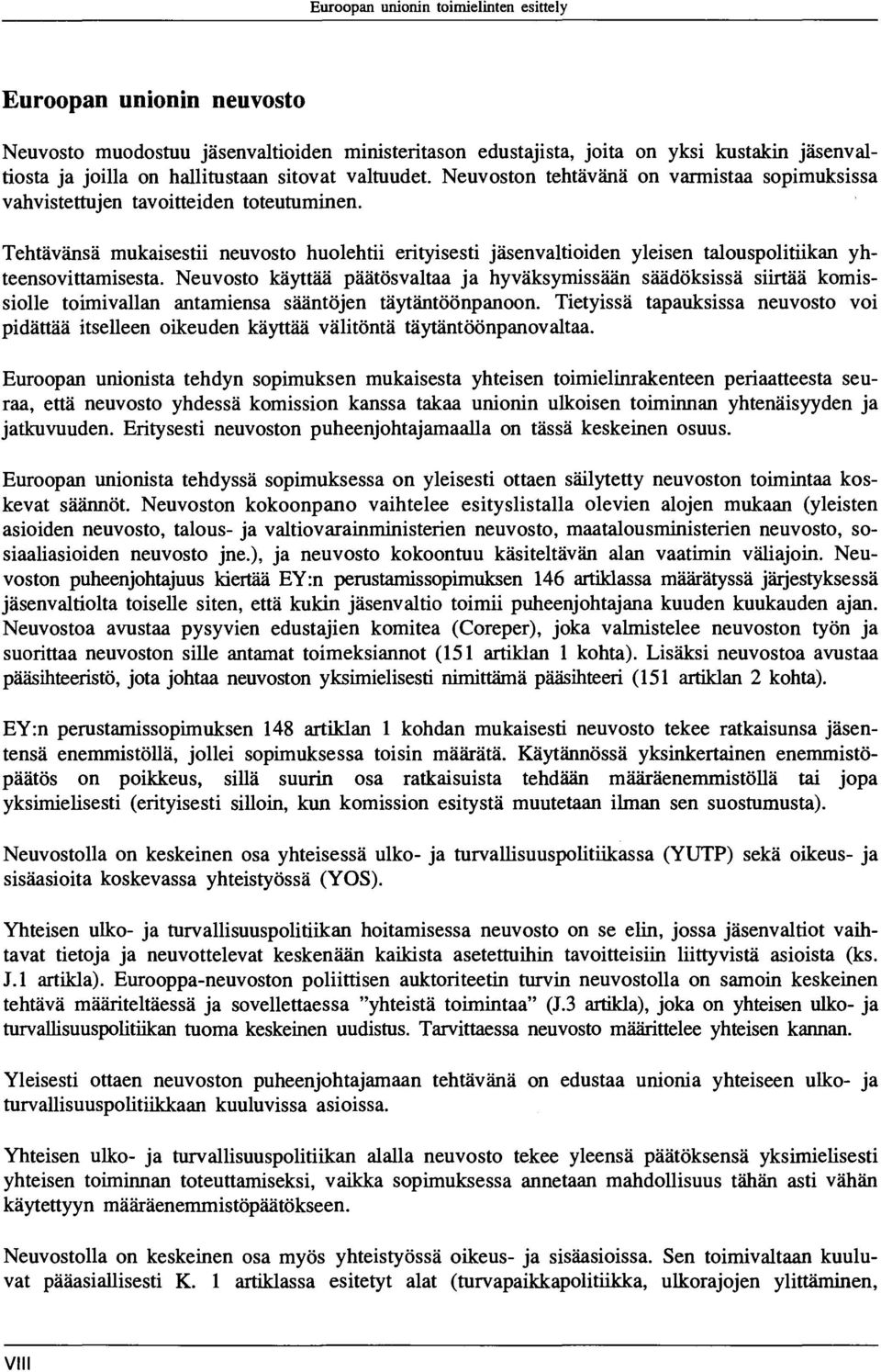 Tehtävänsä mukaisestii neuvosto huolehtii erityisesti jäsenvaltioiden yleisen talouspolitiikan yhteensovittamisesta.