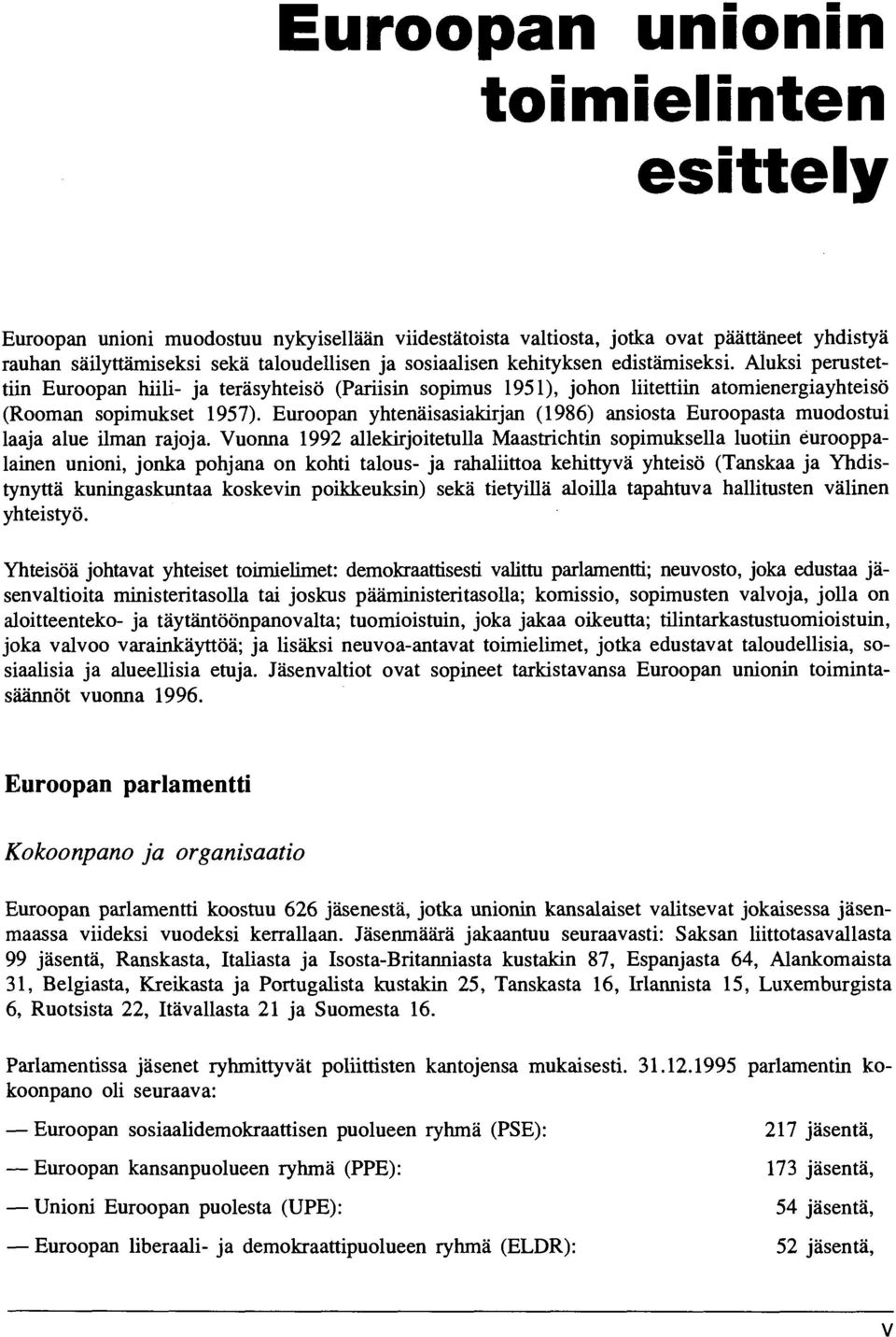 Euroopan yhtenäisasiakirjan (1986) ansiosta Euroopasta muodostui laaja alue ilman rajoja.