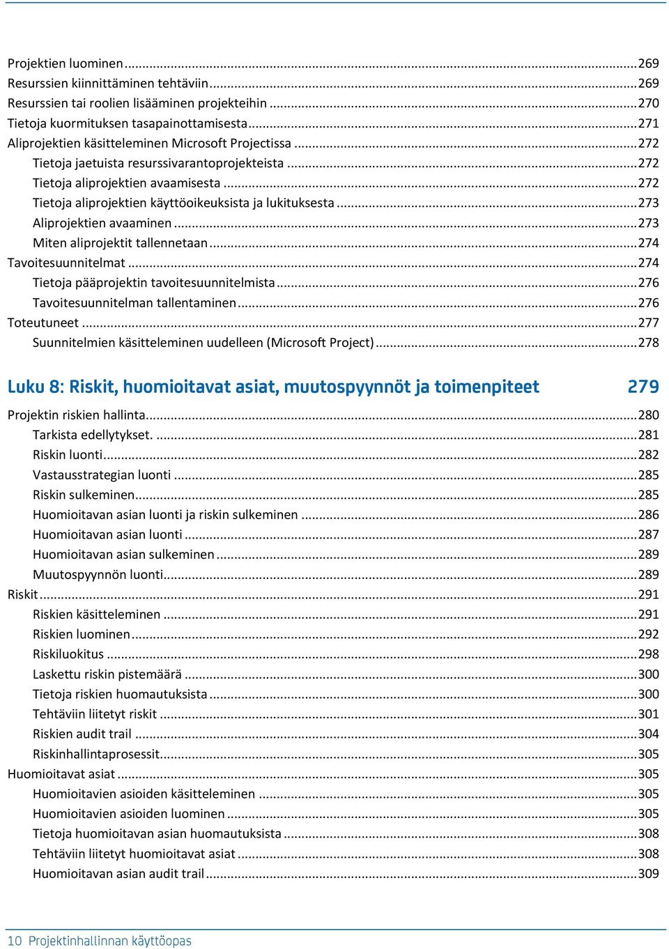 .. 274 Tvoiteuunnitelmt... 274 Tietoj pääprojektin tvoiteuunnitelmit... 276 Tvoiteuunnitelmn tllentminen... 276 Toteutuneet... 277 Suunnitelmien käitteleminen uudelleen (Microoft Project).