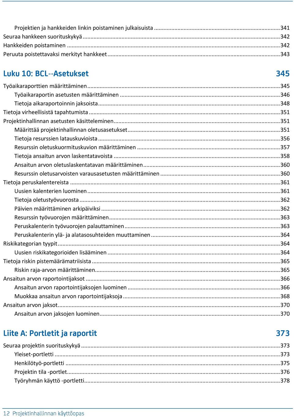 .. 351 Projektinhllinnn etuten käitteleminen... 351 Määrittää projektinhllinnn oletuetuket... 351 Tietoj reurien ltukuvioit... 356 Reurin oletukuormitukuvion määrittäminen.