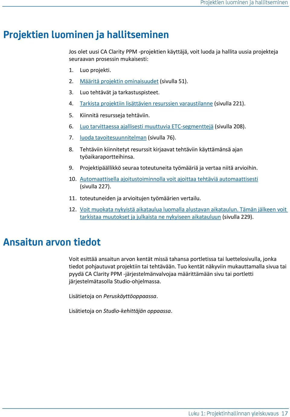 Luo trvitte jllieti muuttuvi ETC-egmenttejä (ivull 208). 7. luod tvoiteuunnitelmn (ivull 76). 8. Tehtäviin kiinnitetyt reurit kirjvt tehtäviin käyttämänä jn työikrportteihin. 9.