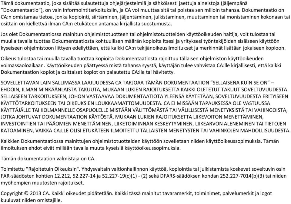 Jo olet Dokumenttio minitun ohjelmitotuotteen ti ohjelmitotuotteiden käyttöoikeuden hltij, voit tulot ti muull tvll tuott Dokumenttiot kohtuullien määrän kopioit itei j yritykei työntekijöiden iäieen