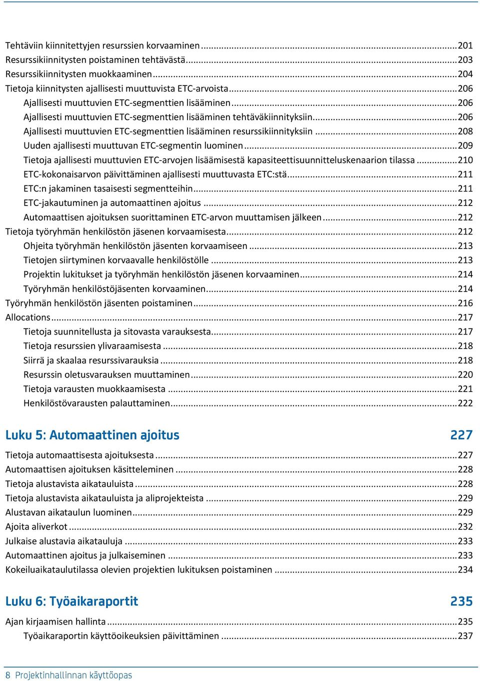 .. 208 Uuden jllieti muuttuvn ETC-egmentin luominen... 209 Tietoj jllieti muuttuvien ETC-rvojen liäämietä kpiteettiuunnittelukenrion til... 210 ETC-kokonirvon päivittäminen jllieti muuttuvt ETC:tä.