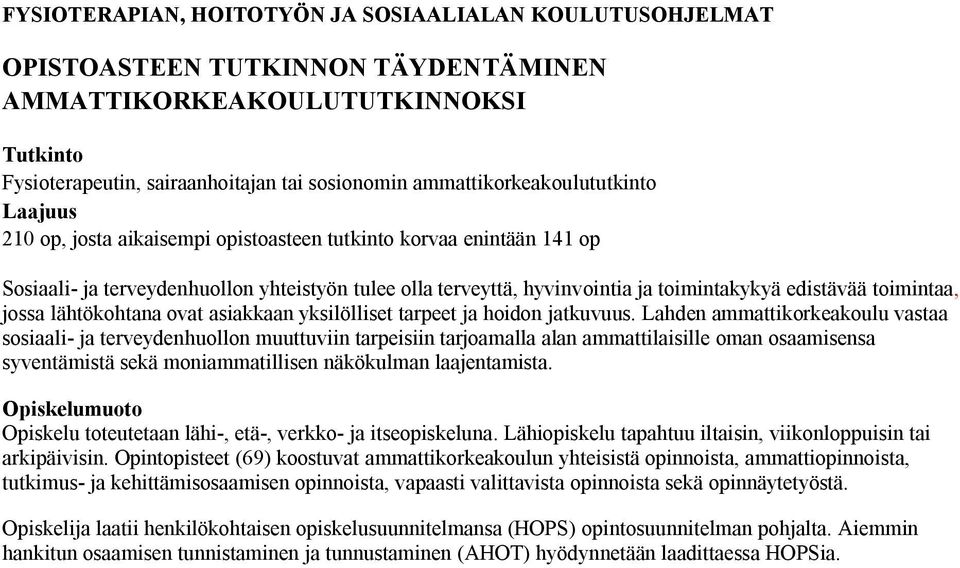 edistävää toimintaa, jossa lähtökohtana ovat asiakkaan yksilölliset tarpeet ja hoidon jatkuvuus.