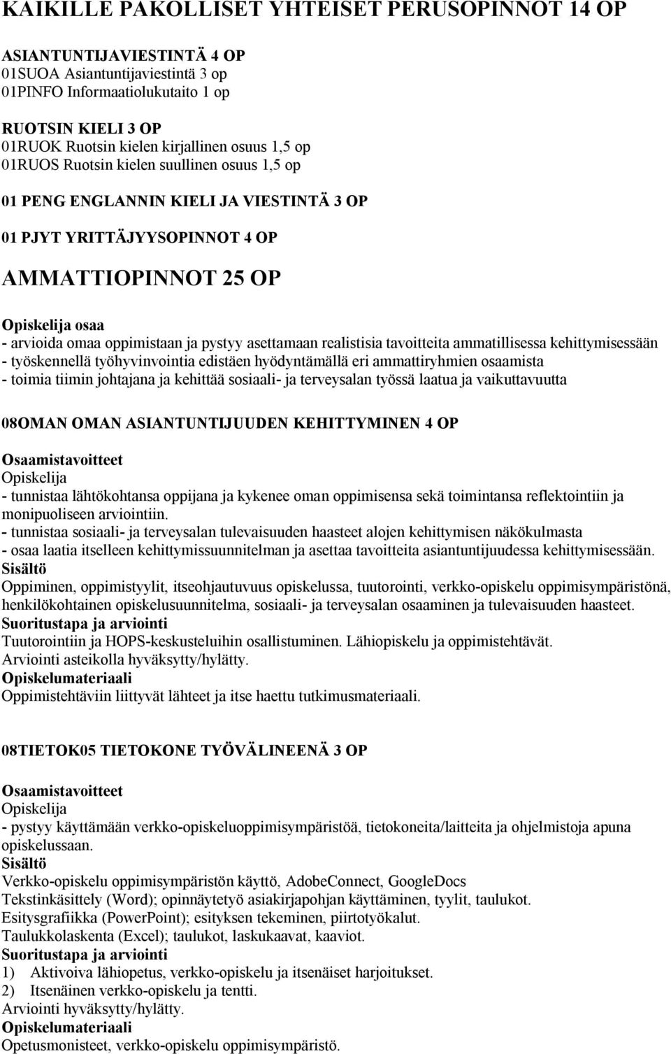 realistisia tavoitteita ammatillisessa kehittymisessään - työskennellä työhyvinvointia edistäen hyödyntämällä eri ammattiryhmien osaamista - toimia tiimin johtajana ja kehittää sosiaali- ja