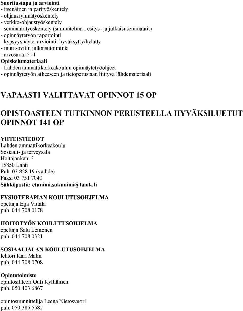 liittyvä lähdemateriaali VAPAASTI VALITTAVAT OPINNOT 15 OP OPISTOASTEEN TUTKINNON PERUSTEELLA HYVÄKSILUETUT OPINNOT 141 OP YHTEISTIEDOT Lahden ammattikorkeakoulu Sosiaali- ja terveysala Hoitajankatu