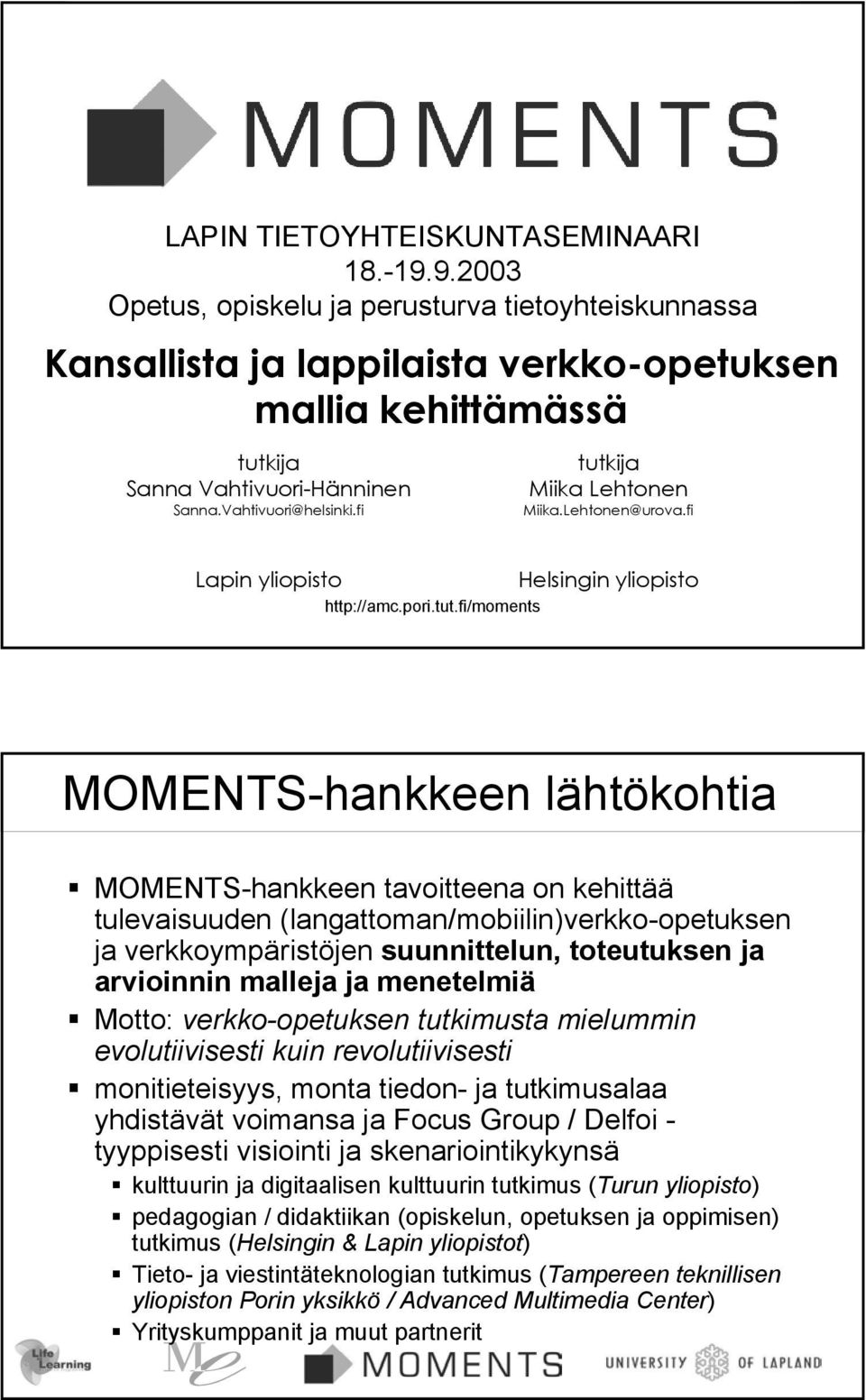 ija Miika Lehtonen Miika.Lehtonen@urova.fi Lapin yliopisto Helsingin yliopisto http://amc.pori.tut.