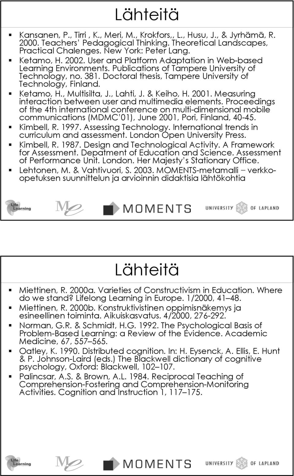 , Multisilta, J., Lahti, J. & Keiho, H. 2001. Measuring interaction between user and multimedia elements.