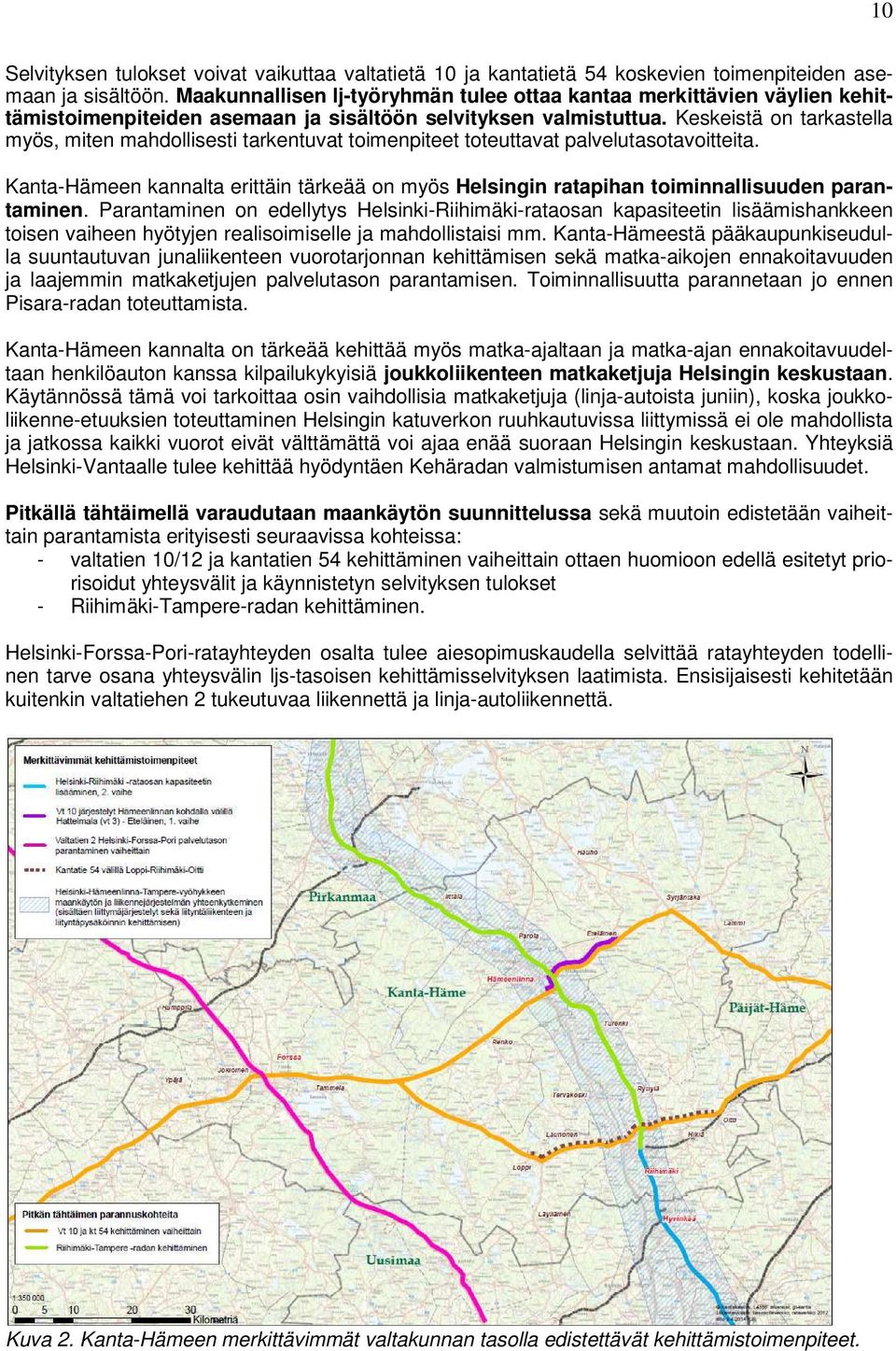 Keskeistä on tarkastella myös, miten mahdollisesti tarkentuvat toimenpiteet toteuttavat palvelutasotavoitteita.