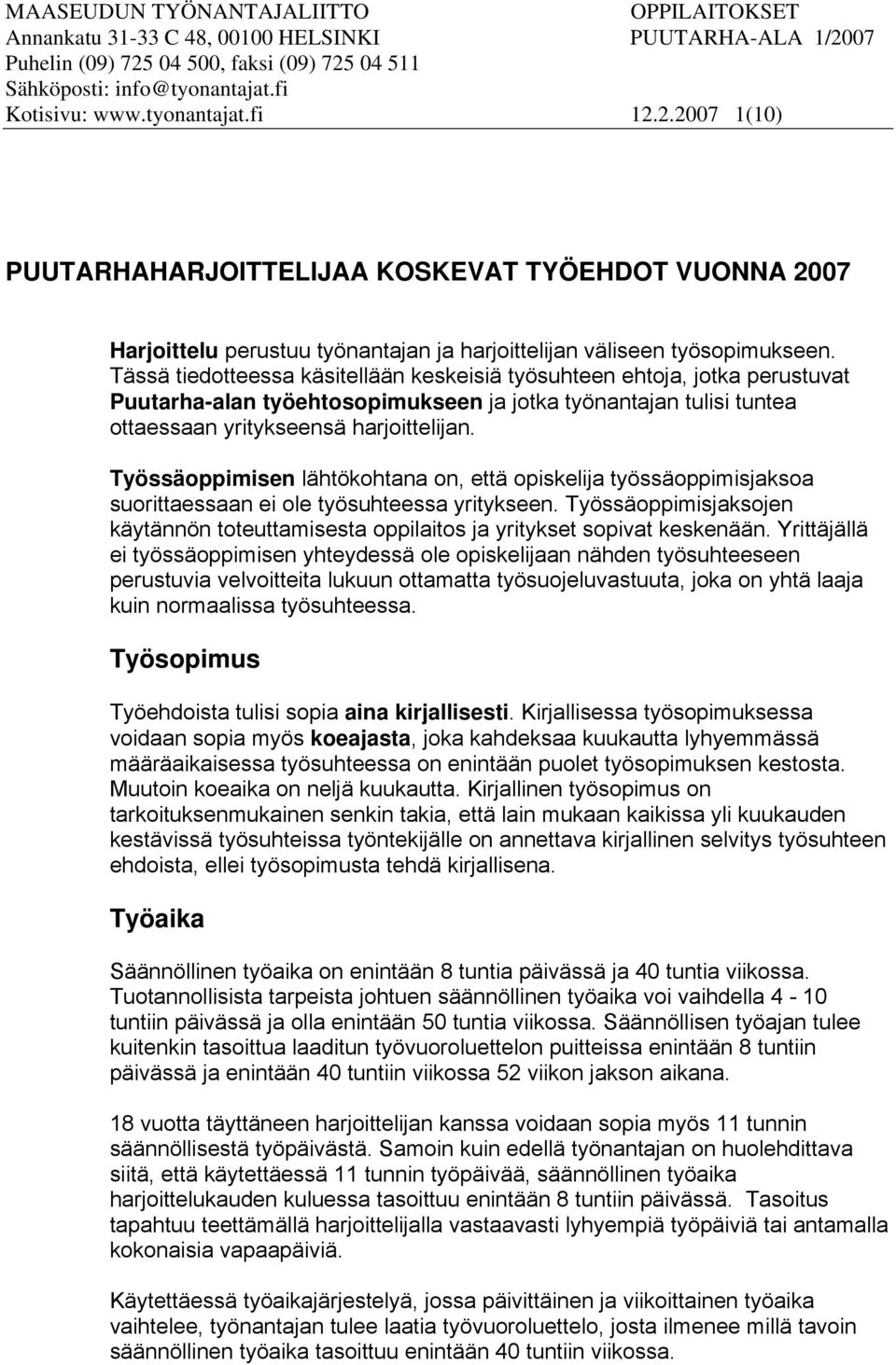 Tässä tiedotteessa käsitellään keskeisiä työsuhteen ehtoja, jotka perustuvat Puutarha-alan työehtosopimukseen ja jotka työnantajan tulisi tuntea ottaessaan yritykseensä harjoittelijan.