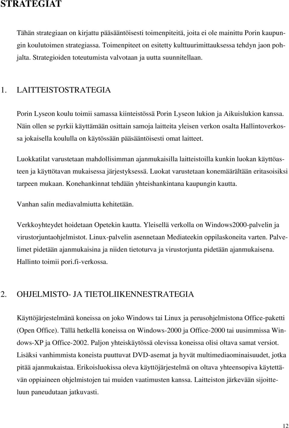 LAITTEISTOSTRATEGIA Porin Lyseon koulu toimii samassa kiinteistössä Porin Lyseon lukion ja Aikuislukion kanssa.