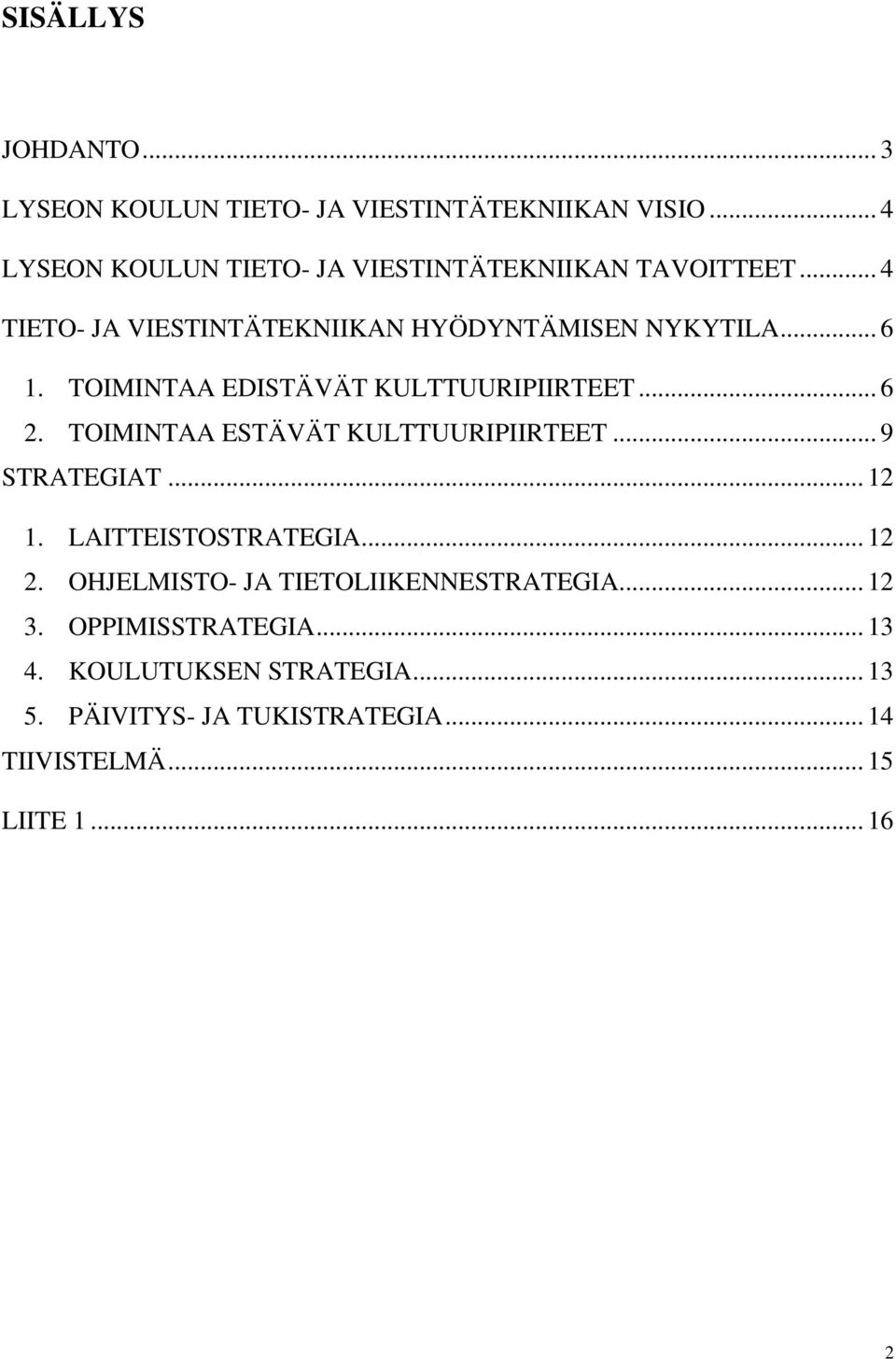 TOIMINTAA EDISTÄVÄT KULTTUURIPIIRTEET... 6 2. TOIMINTAA ESTÄVÄT KULTTUURIPIIRTEET... 9 STRATEGIAT... 12 1.