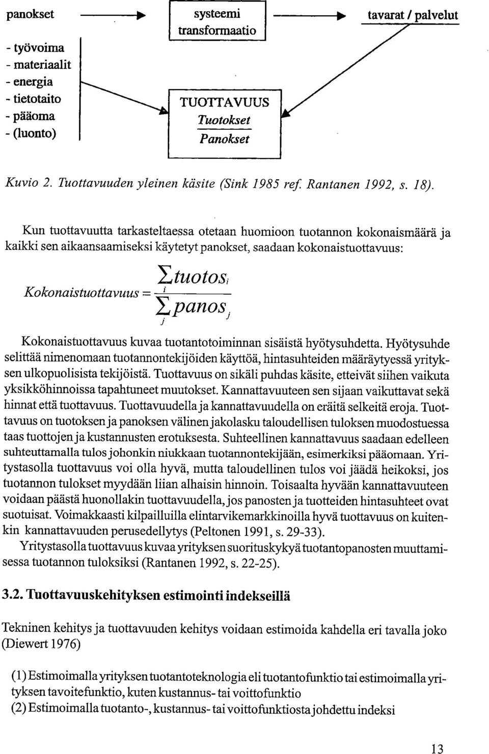 Kun tuottavuutta tarkasteltaessa otetaan huomioon tuotannon kokonaismäärä ja kaikki sen aikaansaamiseksi käytetyt panokset, saadaan kokonaistuottavuus: t/40t0si Kokonaistuottavuus = 1, panos.