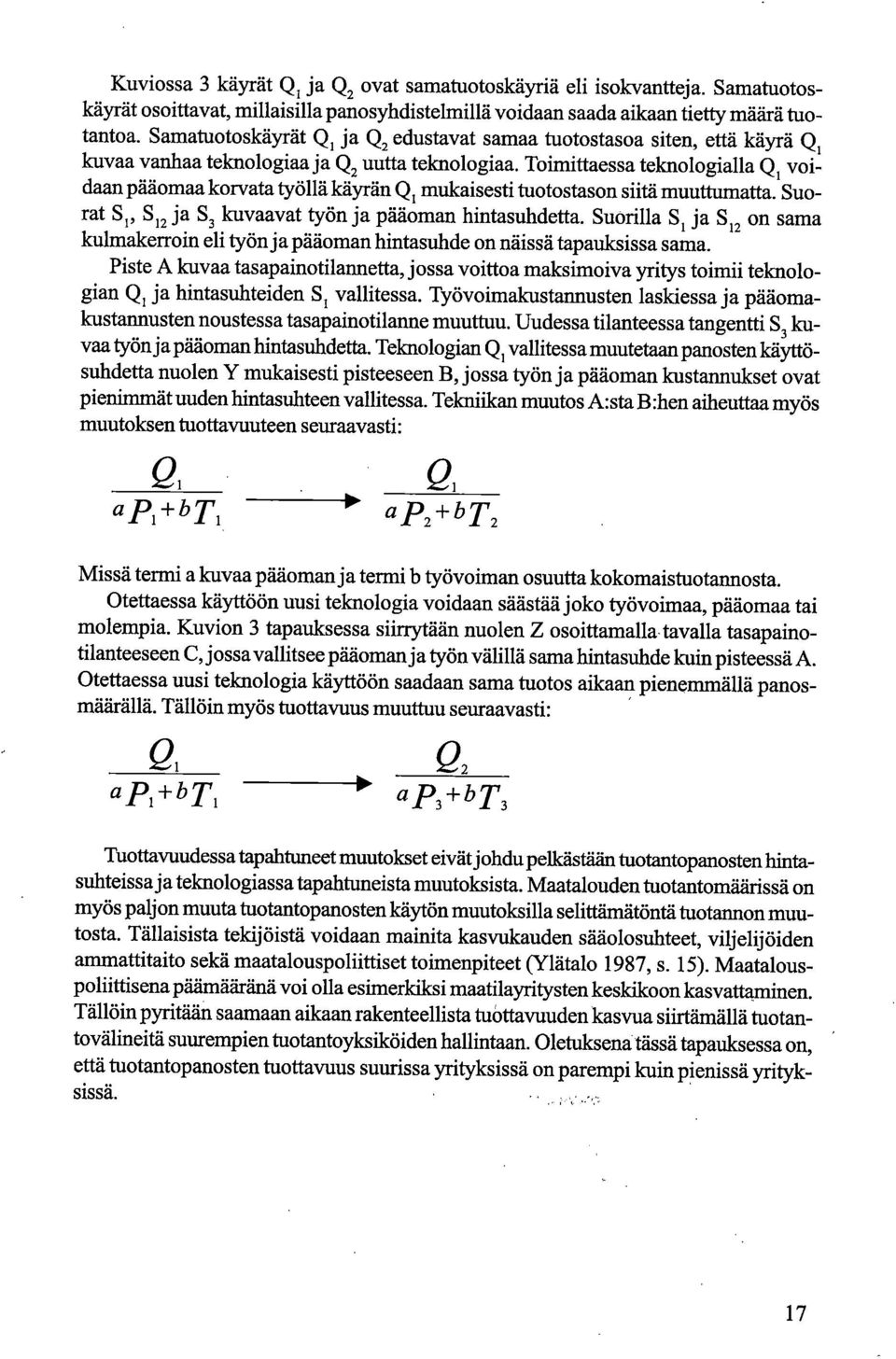 Toimittaessa teknologialla Q1 voidaan pääomaa korvata työllä käyrän Q1 mukaisesti tuotostason siitä muuttumatta. Suorat S S12 ja S3 kuvaavat työn ja pääoman hintasuhdetta.