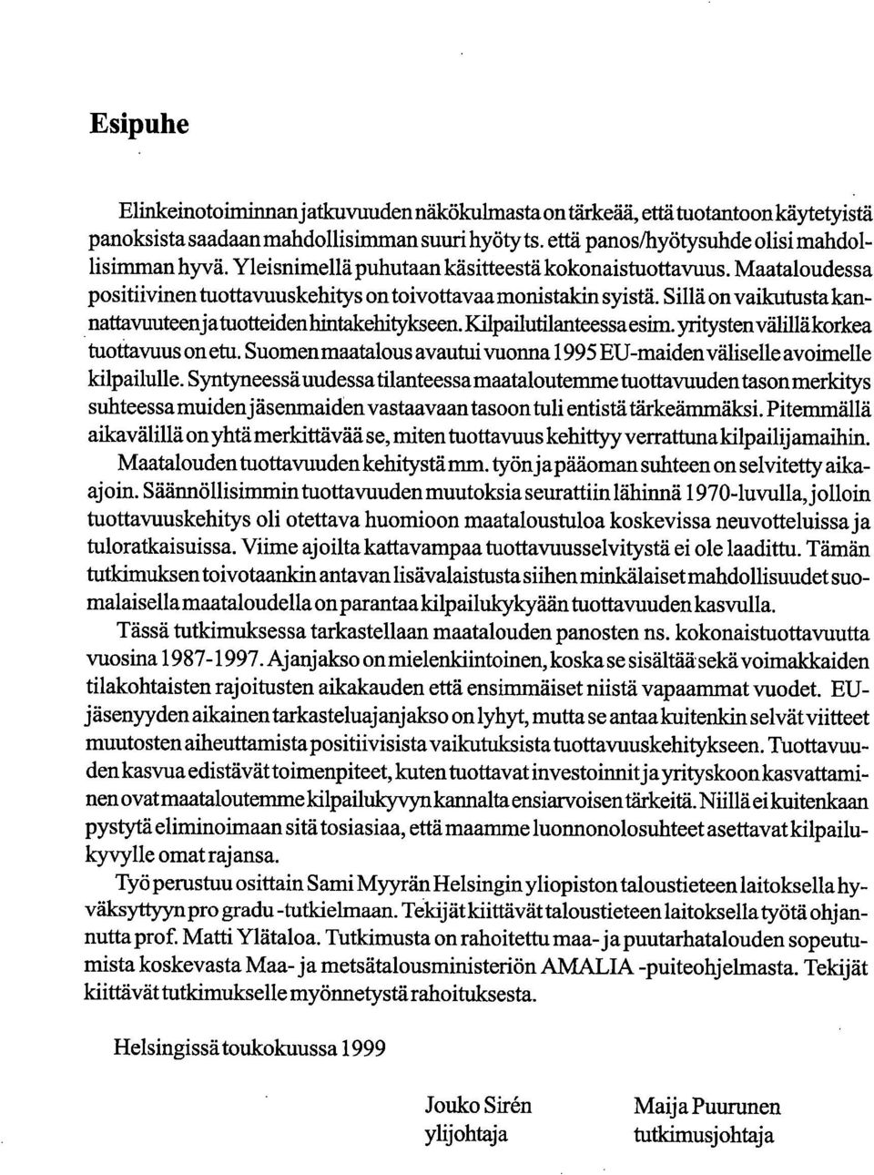 Kilpailutilanteessa esim. yritystenvälilläkorkea tuottavuus on etu. Suomen maatalous avautui vuonna 1995 EU-maiden väliselle avoimelle kilpailulle.