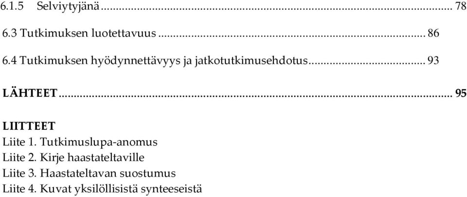 .. 95 LIITTEET Liite 1. Tutkimuslupa-anomus Liite 2.