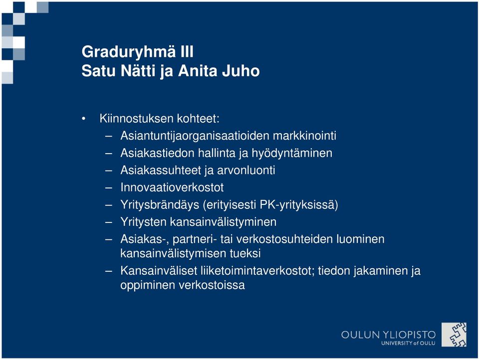 (erityisesti PK-yrityksissä) Yritysten kansainvälistyminen Asiakas-, partneri- tai verkostosuhteiden