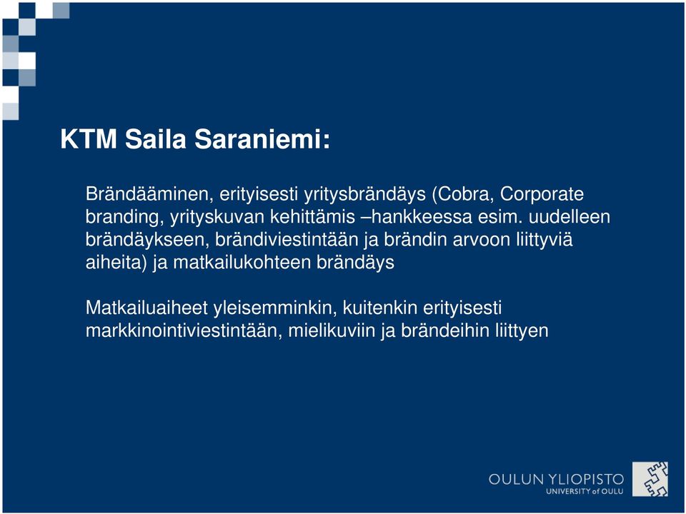 uudelleen brändäykseen, brändiviestintään ja brändin arvoon liittyviä aiheita) ja