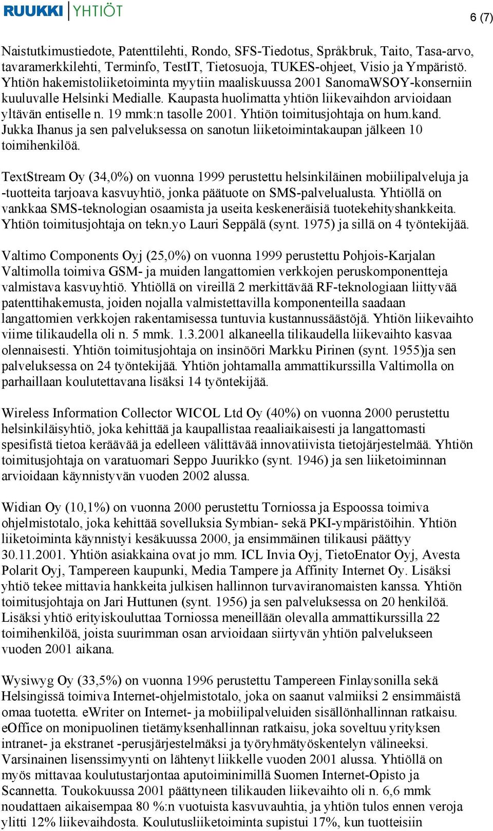 19 mmk:n tasolle 2001. Yhtiön toimitusjohtaja on hum.kand.