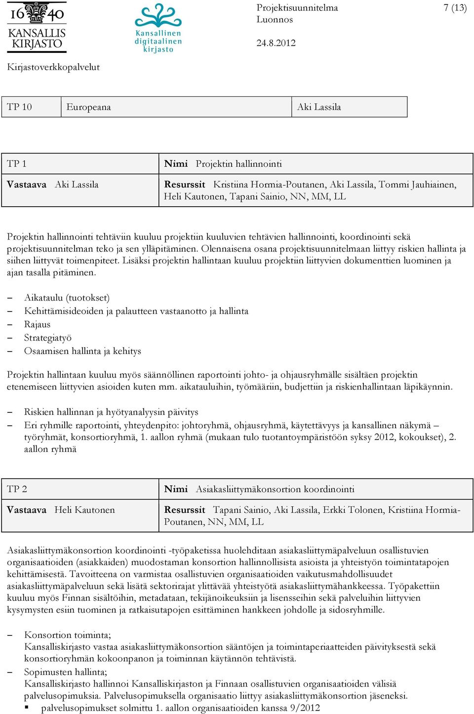 Olennaisena osana projektisuunnitelmaan liittyy riskien hallinta ja siihen liittyvät toimenpiteet.