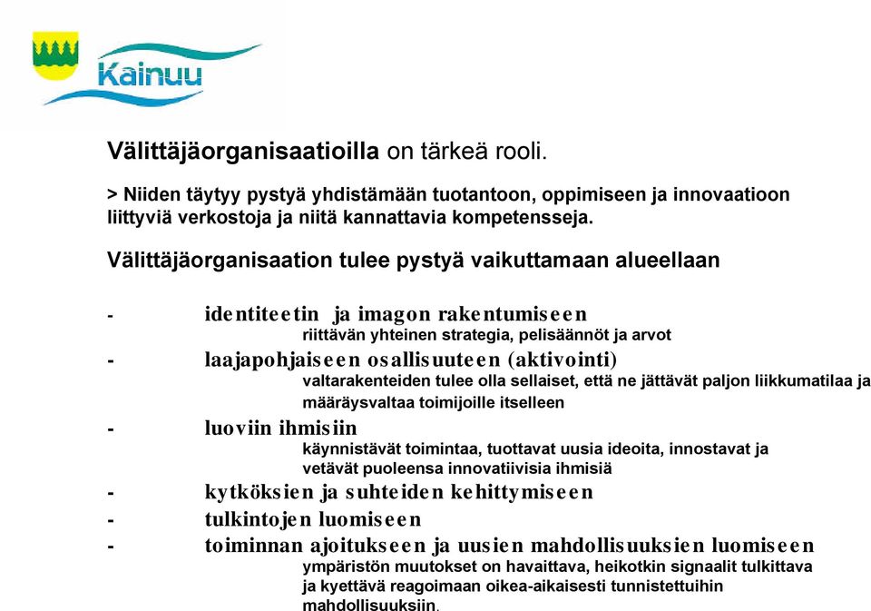 valtarakenteiden tulee olla sellaiset, että ne jättävät paljon liikkumatilaa ja määräysvaltaa toimijoille itselleen - luoviin ihmisiin käynnistävät toimintaa, tuottavat uusia ideoita, innostavat ja