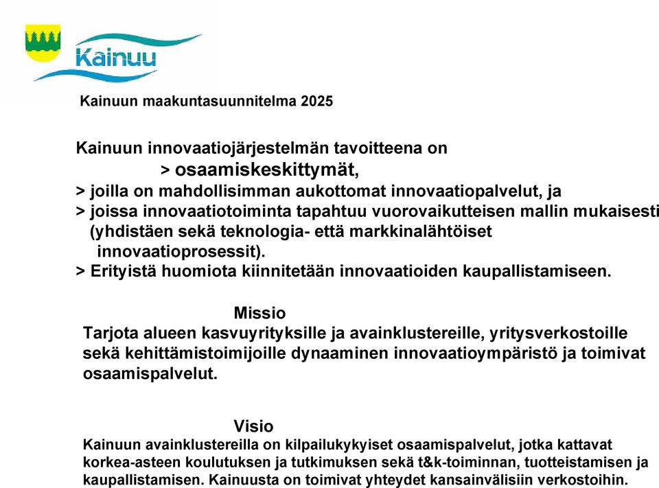 Missio Tarjota alueen kasvuyrityksille ja avainklustereille, yritysverkostoille sekä kehittämistoimijoille dynaaminen innovaatioympäristö ja toimivat osaamispalvelut.