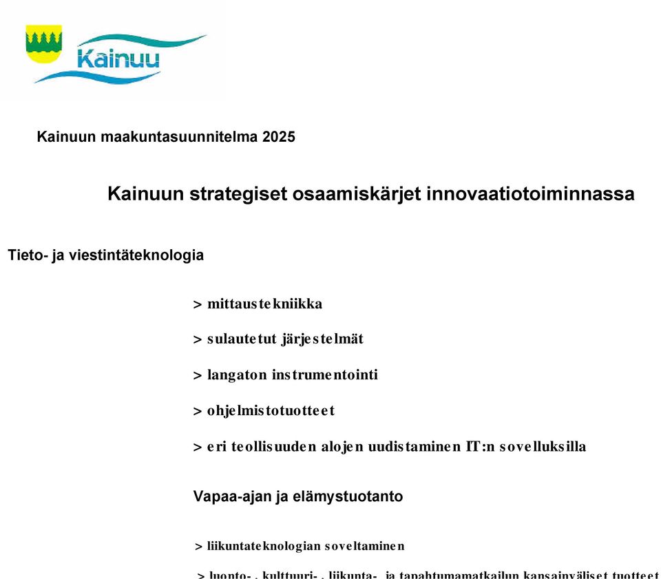 ohjelmistotuotteet > eri teollisuuden alojen uudistaminen IT:n sovelluksilla Vapaa-ajan ja