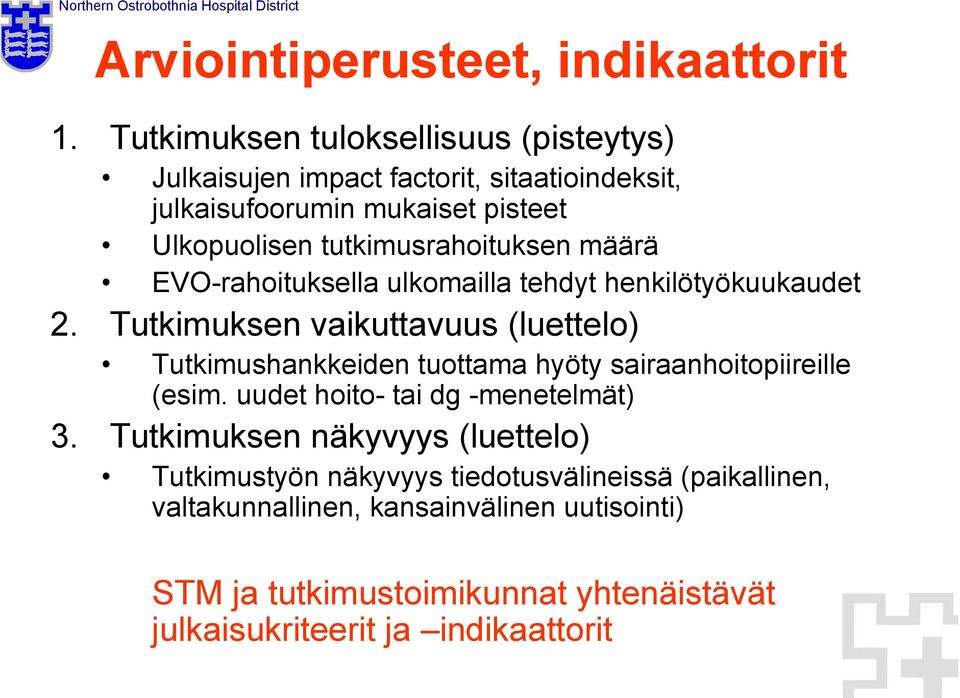 tutkimusrahoituksen määrä EVO-rahoituksella ulkomailla tehdyt henkilötyökuukaudet 2.