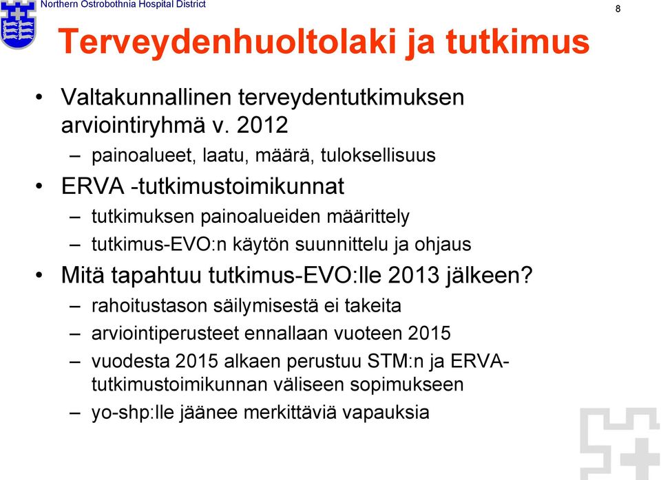 tutkimus-evo:n käytön suunnittelu ja ohjaus Mitä tapahtuu tutkimus-evo:lle 2013 jälkeen?