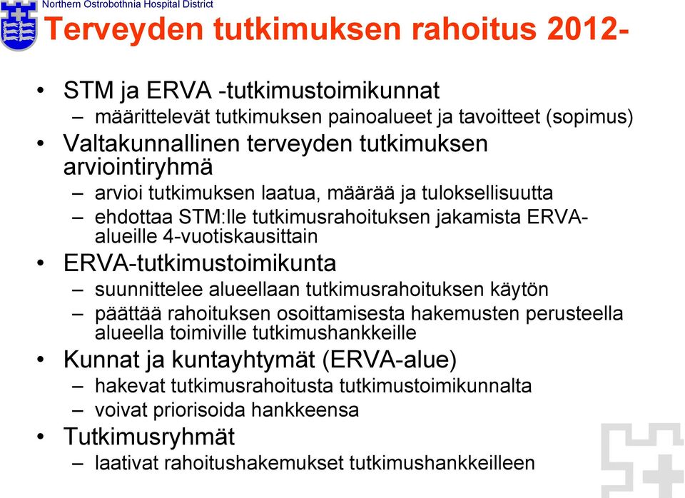 ERVA-tutkimustoimikunta suunnittelee alueellaan tutkimusrahoituksen käytön päättää rahoituksen osoittamisesta hakemusten perusteella alueella toimiville
