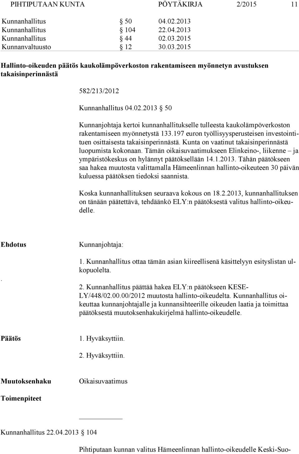 2013 50 Kunnanjohtaja kertoi kunnanhallitukselle tulleesta kaukoläm pöverkoston rakentamiseen myönnetystä 133.197 euron työllisyysperustei sen investointituen osittaisesta takaisinperinnästä.