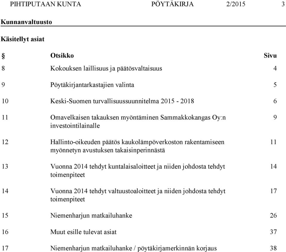 rakentamiseen myönnetyn avustuksen takaisinperinnästä 13 Vuonna 2014 tehdyt kuntalaisaloitteet ja niiden johdosta tehdyt toimenpiteet 14 Vuonna 2014 tehdyt