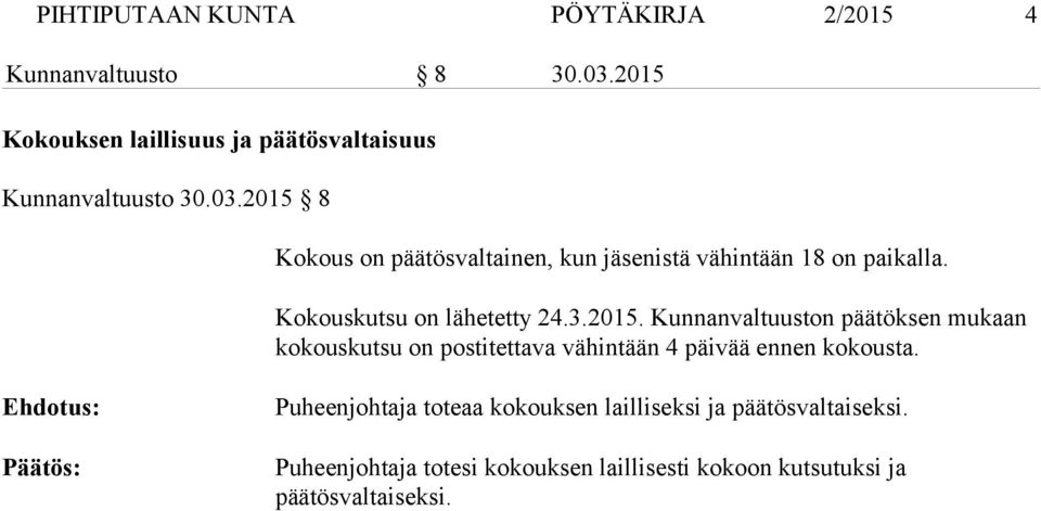 2015 8 Kokous on päätösvaltainen, kun jäsenistä vähintään 18 on paikalla. Kokouskutsu on lähetetty 24.3.2015. Kunnanvaltuuston päätöksen mukaan ko kouskutsu on postitettava vähintään 4 päivää ennen ko kousta.