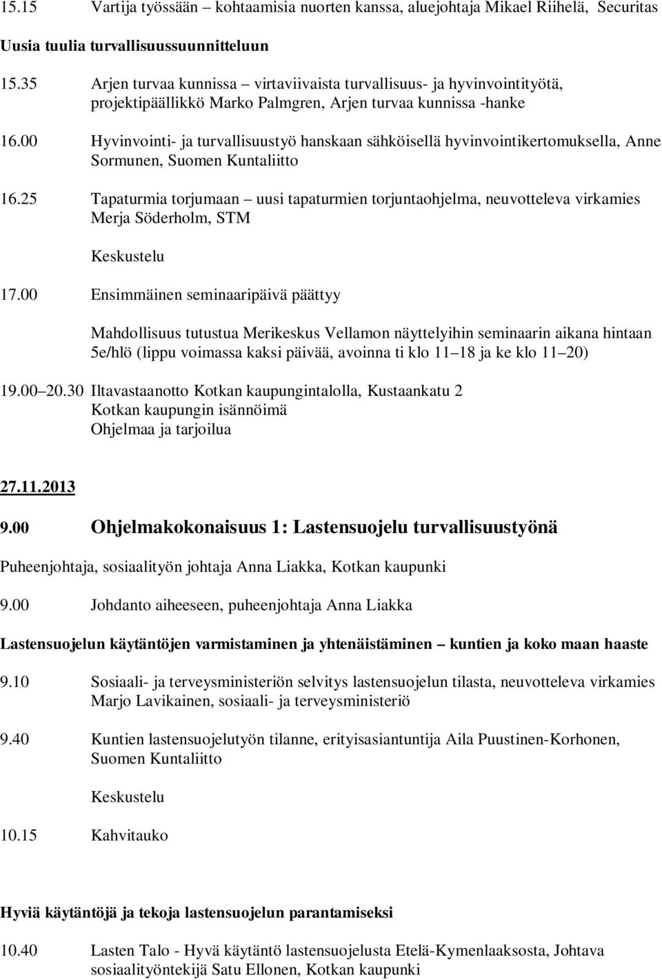 00 Hyvinvointi- ja turvallisuustyö hanskaan sähköisellä hyvinvointikertomuksella, Anne Sormunen, Suomen Kuntaliitto 16.