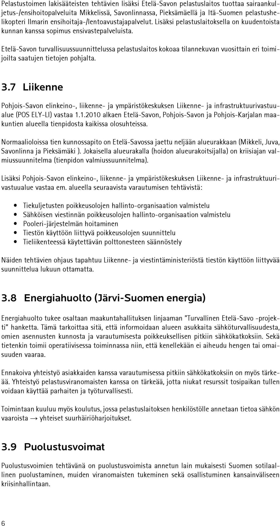 Etelä-Savon turvallisuussuunnittelussa pelastuslaitos kokoaa tilannekuvan vuosittain eri toimijoilta saatujen tietojen pohjalta. 3.