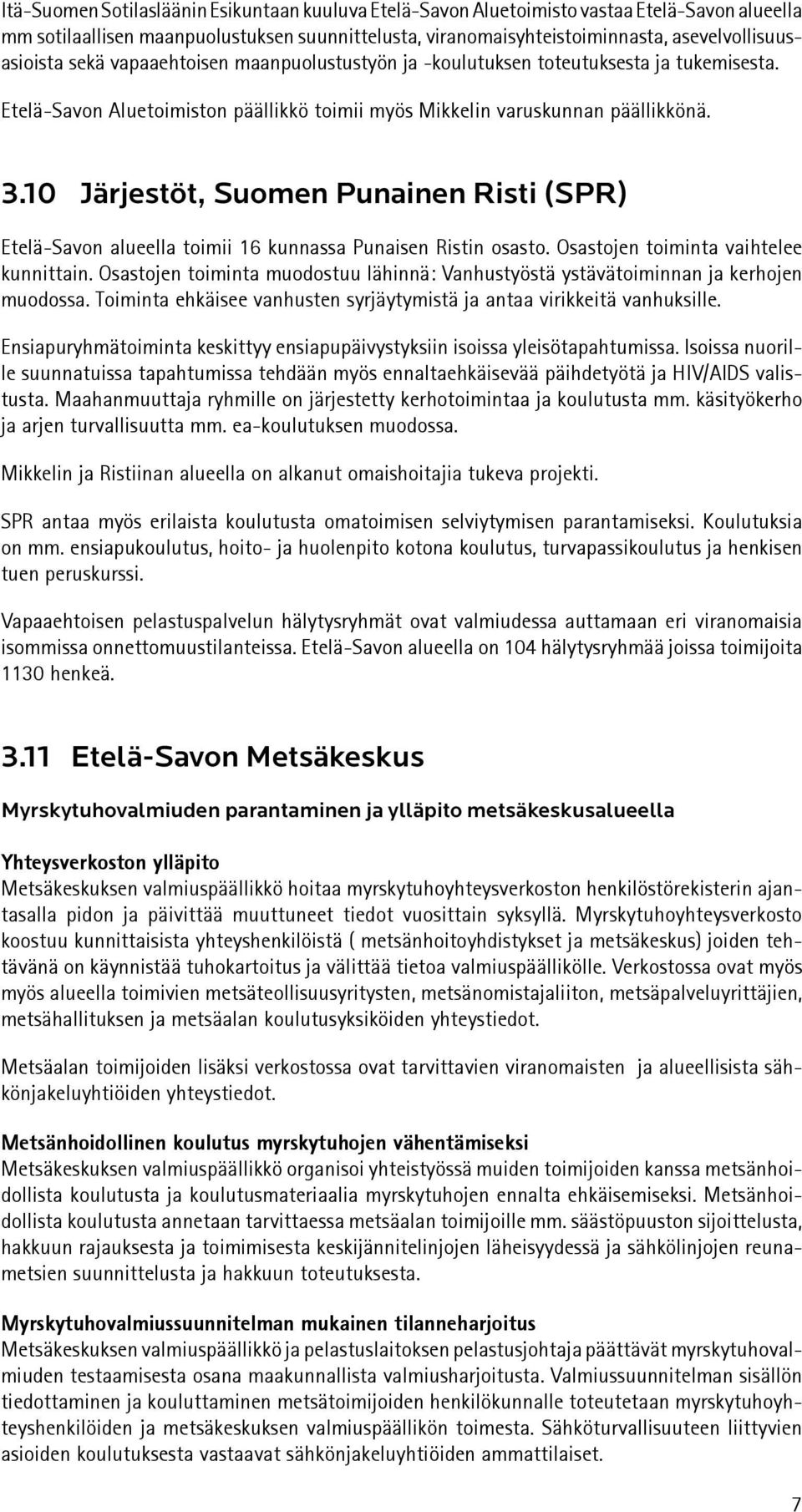 10 Järjestöt, Suomen Punainen Risti (SPR) Etelä-Savon alueella toimii 16 kunnassa Punaisen Ristin osasto. Osastojen toiminta vaihtelee kunnittain.