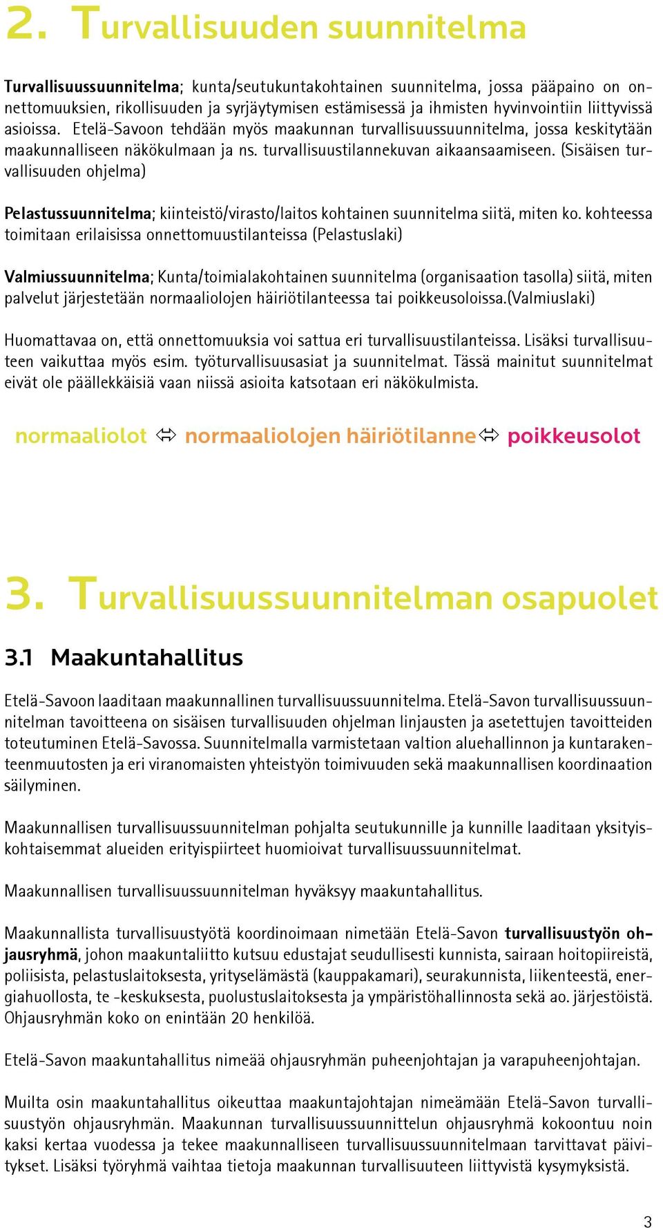 (Sisäisen turvallisuuden ohjelma) Pelastussuunnitelma; kiinteistö/virasto/laitos kohtainen suunnitelma siitä, miten ko.