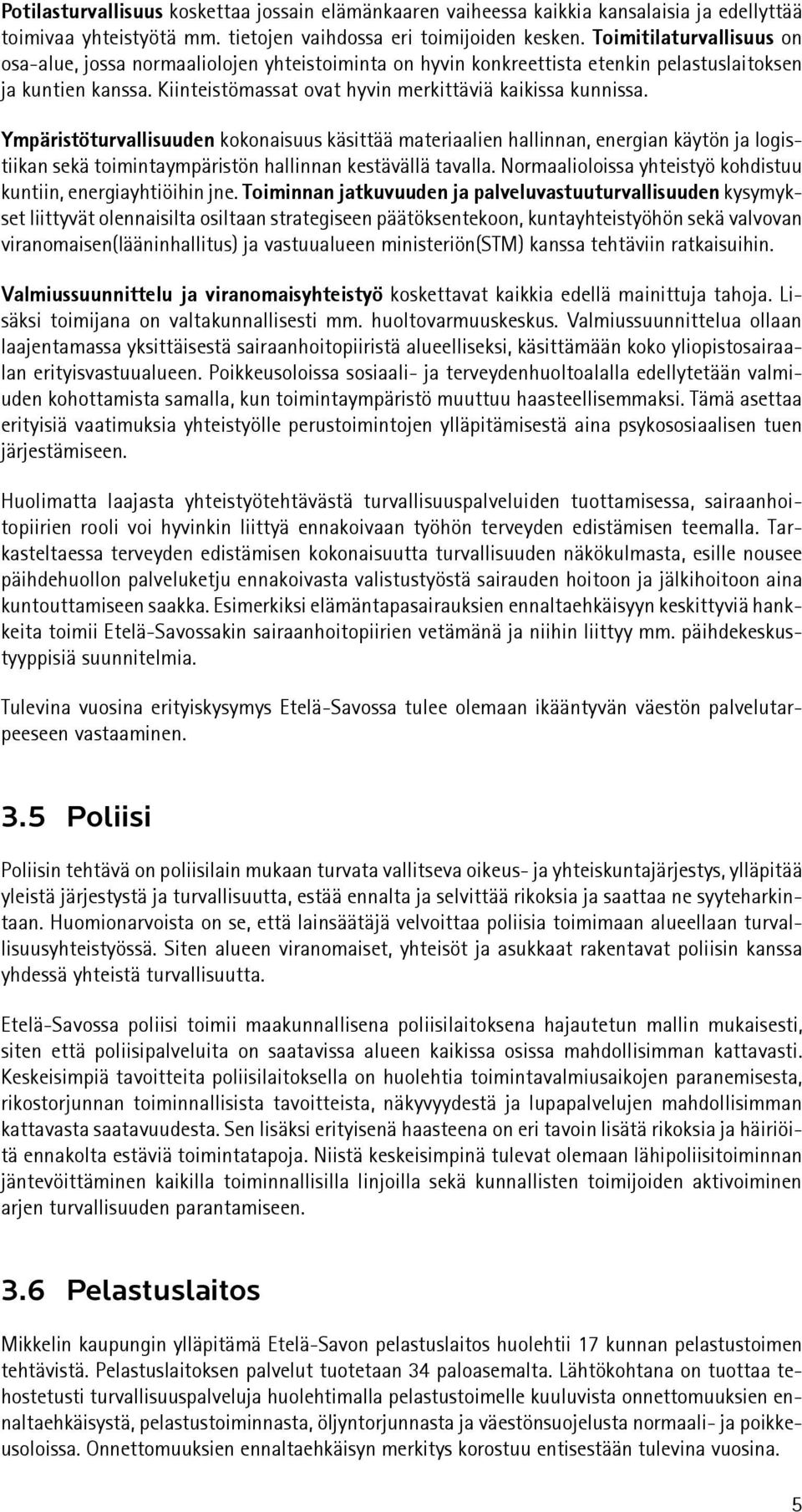 Ympäristöturvallisuuden kokonaisuus käsittää materiaalien hallinnan, energian käytön ja logistiikan sekä toimintaympäristön hallinnan kestävällä tavalla.