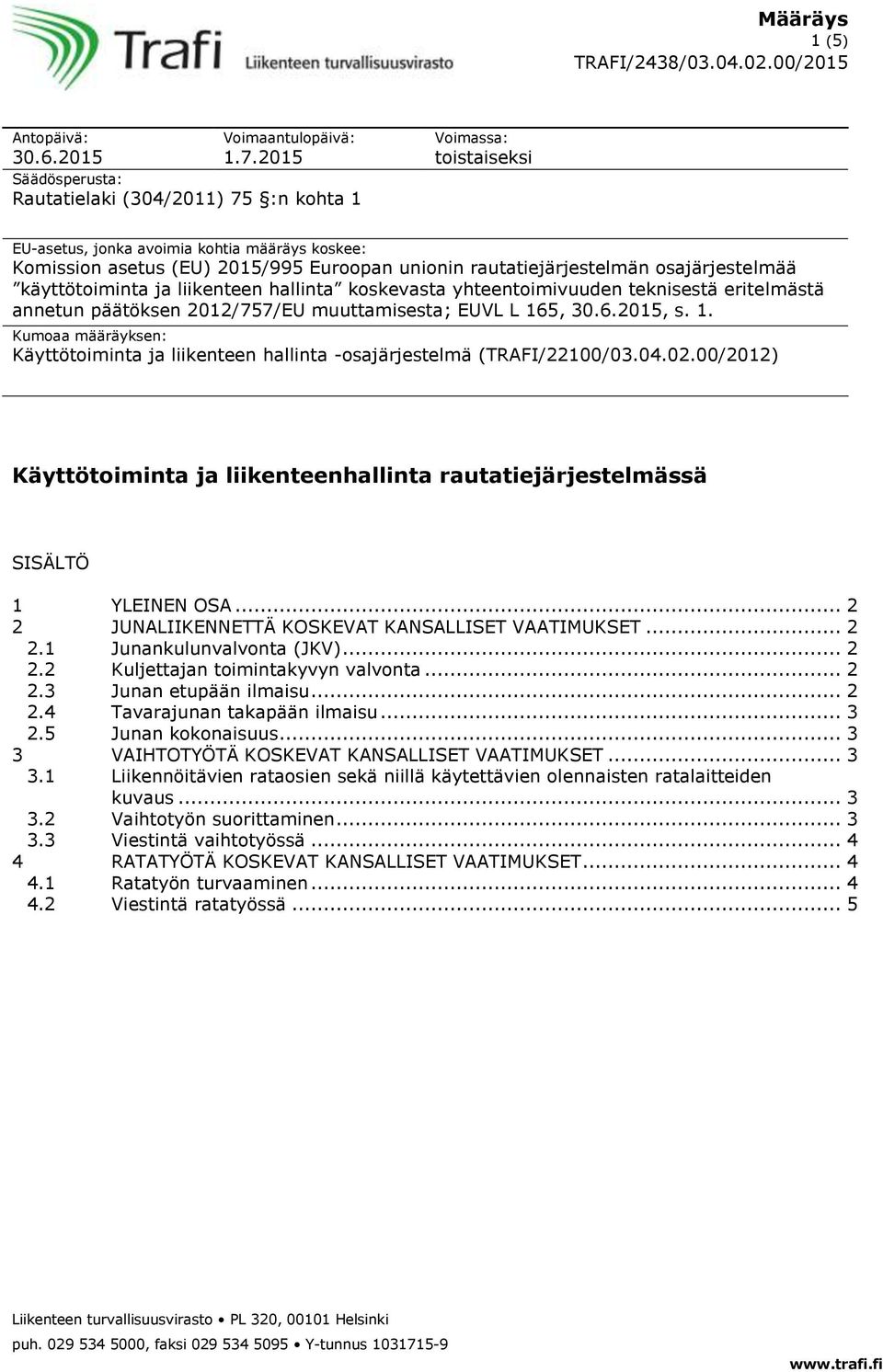 osajärjestelmää käyttötoiminta ja liikenteen hallinta koskevasta yhteentoimivuuden teknisestä eritelmästä annetun päätöksen 2012/757/EU muuttamisesta; EUVL L 16