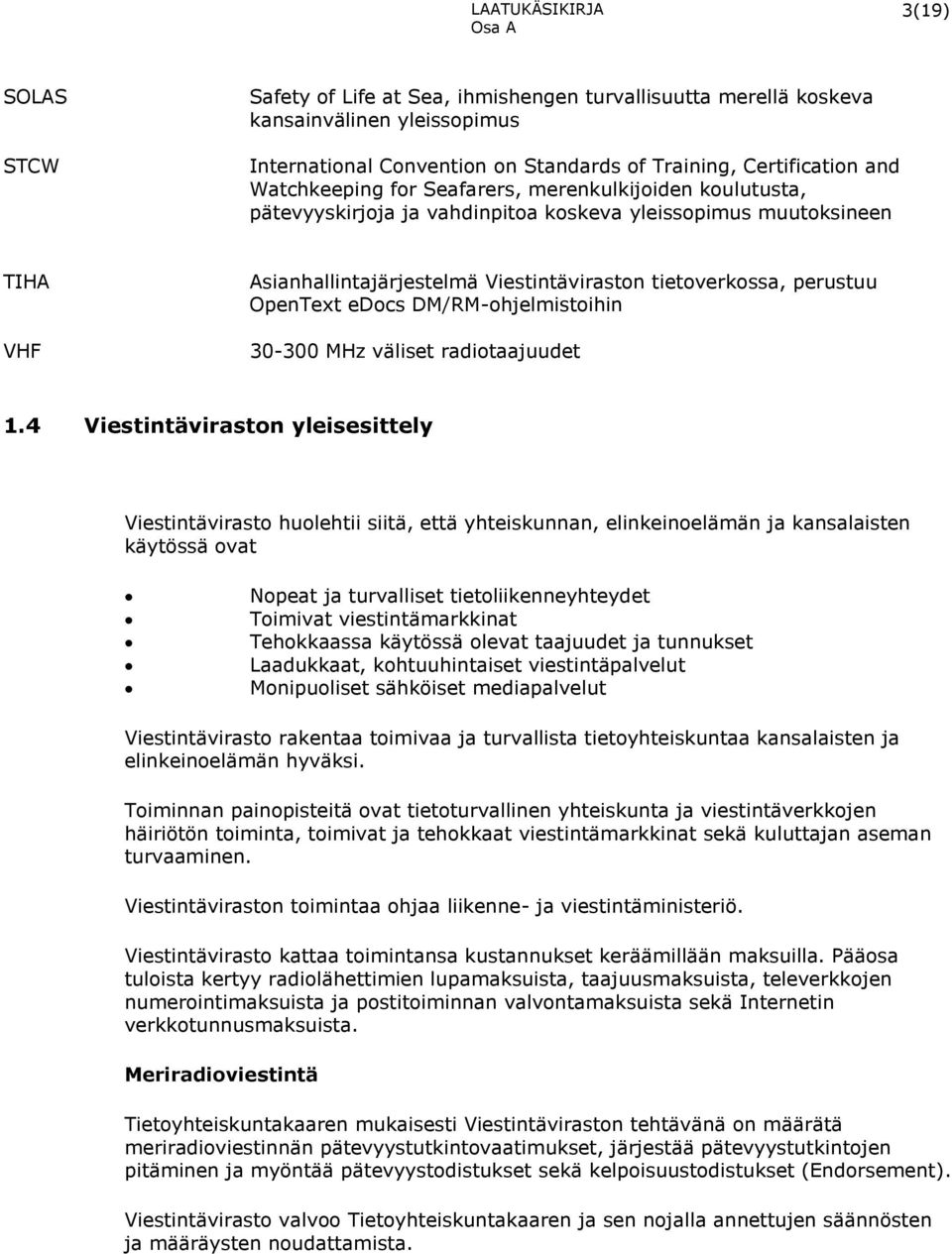 DM/RM-ohjelmistoihin 30-300 MHz väliset radiotaajuudet 1.